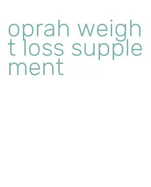 oprah weight loss supplement