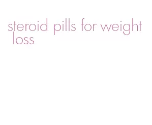 steroid pills for weight loss