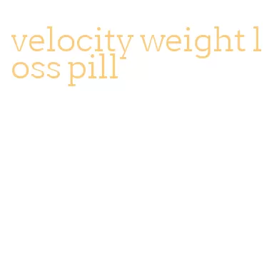 velocity weight loss pill