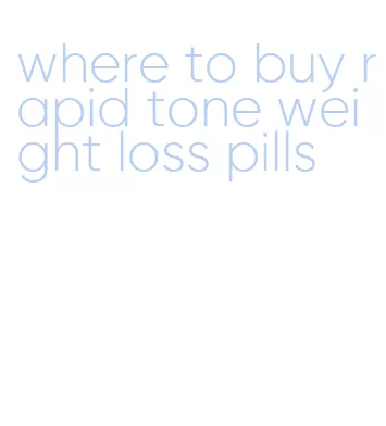 where to buy rapid tone weight loss pills