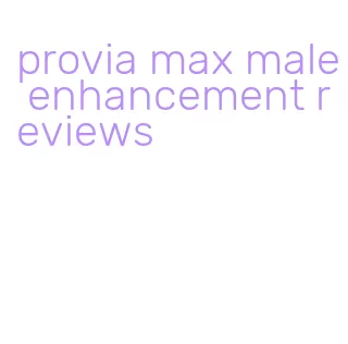 provia max male enhancement reviews