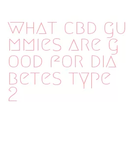 what cbd gummies are good for diabetes type 2