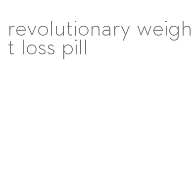 revolutionary weight loss pill