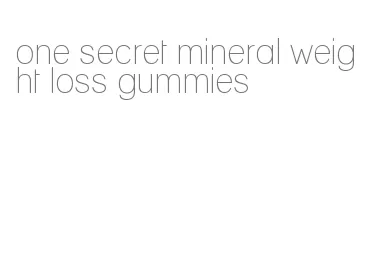 one secret mineral weight loss gummies