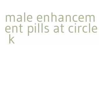 male enhancement pills at circle k