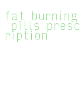 fat burning pills prescription