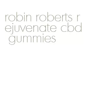 robin roberts rejuvenate cbd gummies