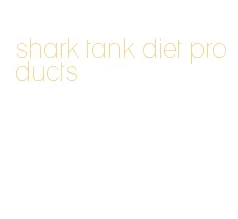 shark tank diet products