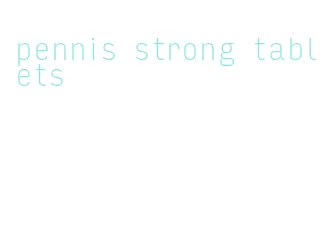 pennis strong tablets