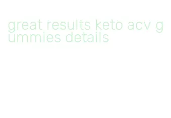 great results keto acv gummies details