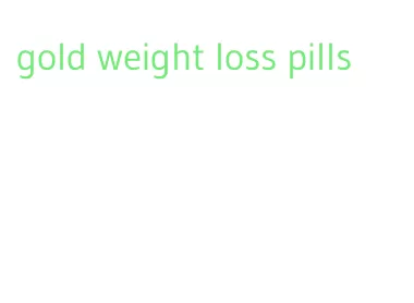 gold weight loss pills