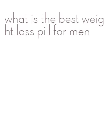 what is the best weight loss pill for men