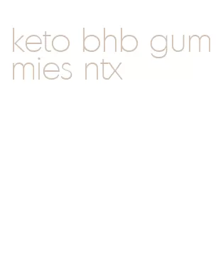 keto bhb gummies ntx