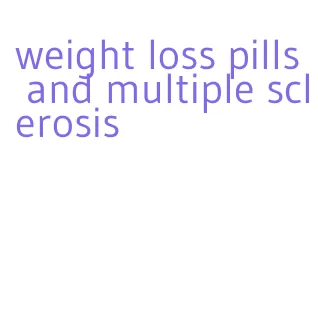 weight loss pills and multiple sclerosis