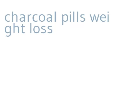 charcoal pills weight loss