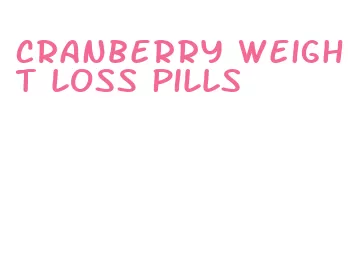 cranberry weight loss pills