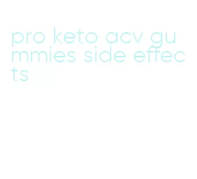 pro keto acv gummies side effects