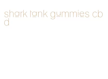 shark tank gummies cbd