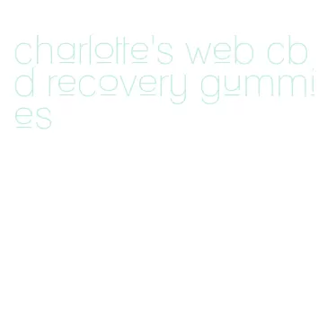 charlotte's web cbd recovery gummies