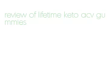 review of lifetime keto acv gummies