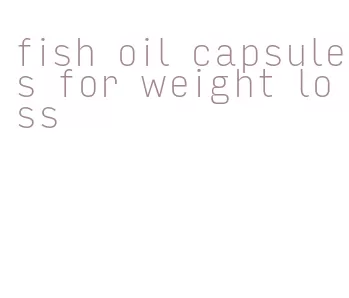 fish oil capsules for weight loss