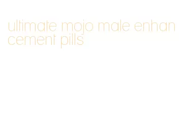 ultimate mojo male enhancement pills