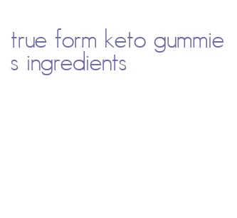 true form keto gummies ingredients