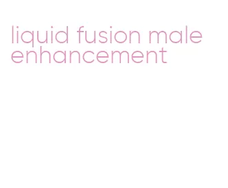 liquid fusion male enhancement