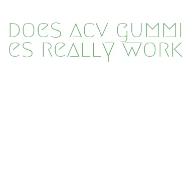 does acv gummies really work