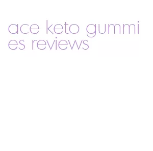 ace keto gummies reviews