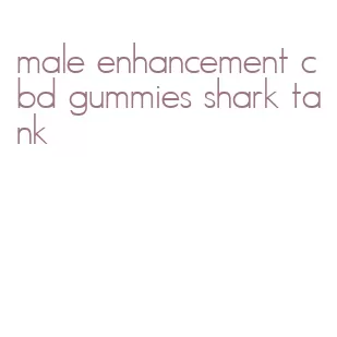 male enhancement cbd gummies shark tank