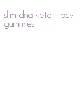 slim dna keto + acv gummies