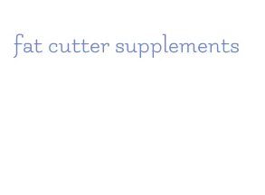 fat cutter supplements