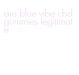 are blue vibe cbd gummies legitimate