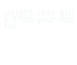 weight loss pills from your doctor