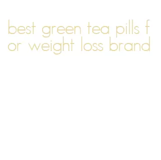 best green tea pills for weight loss brand