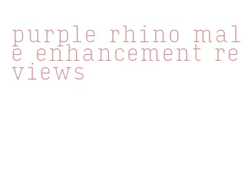 purple rhino male enhancement reviews