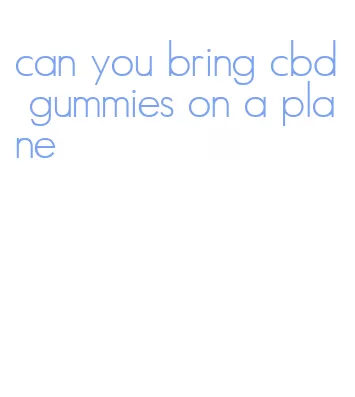 can you bring cbd gummies on a plane