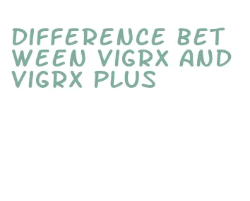 difference between vigrx and vigrx plus