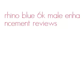 rhino blue 6k male enhancement reviews