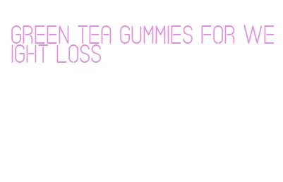 green tea gummies for weight loss