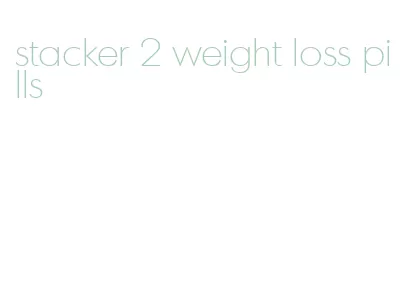 stacker 2 weight loss pills