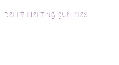 belly melting gummies