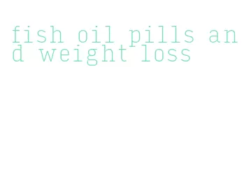 fish oil pills and weight loss