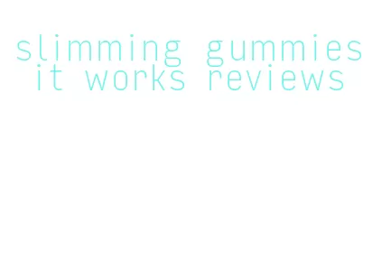 slimming gummies it works reviews