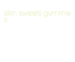 slim sweets gummies