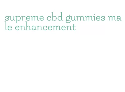 supreme cbd gummies male enhancement