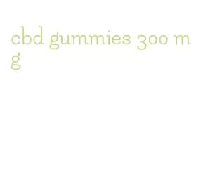 cbd gummies 300 mg