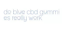 do blue cbd gummies really work