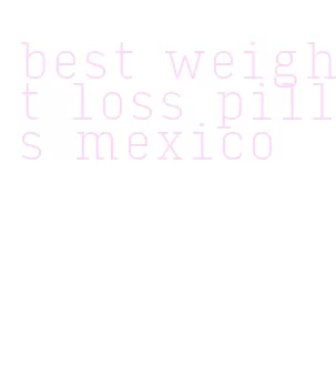 best weight loss pills mexico